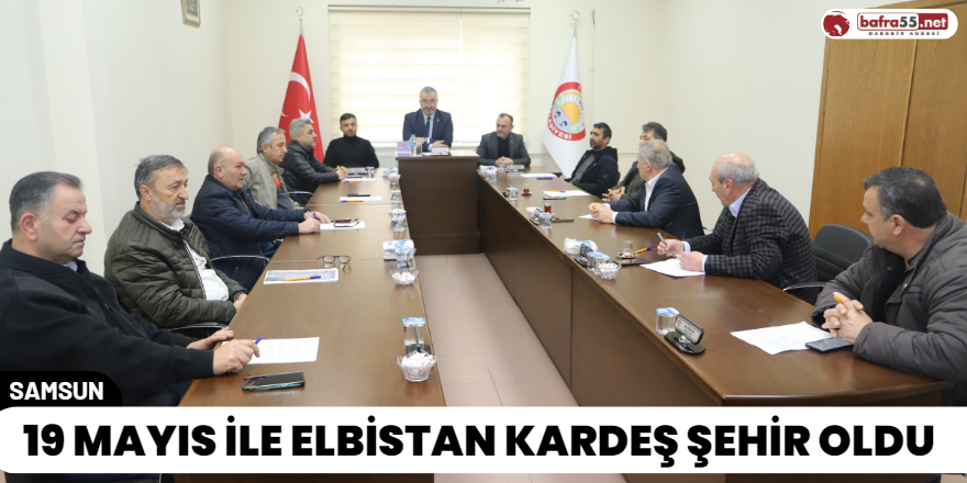 19 Mayıs İle Elbistan Kardeş Şehir Oldu