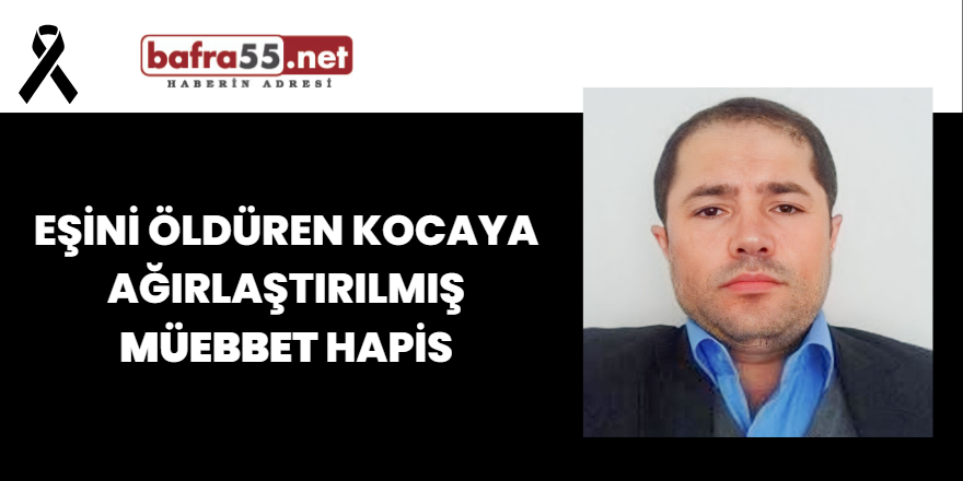 Eşini Öldüren Kocaya Ağırlaştırılmış Müebbet Hapis