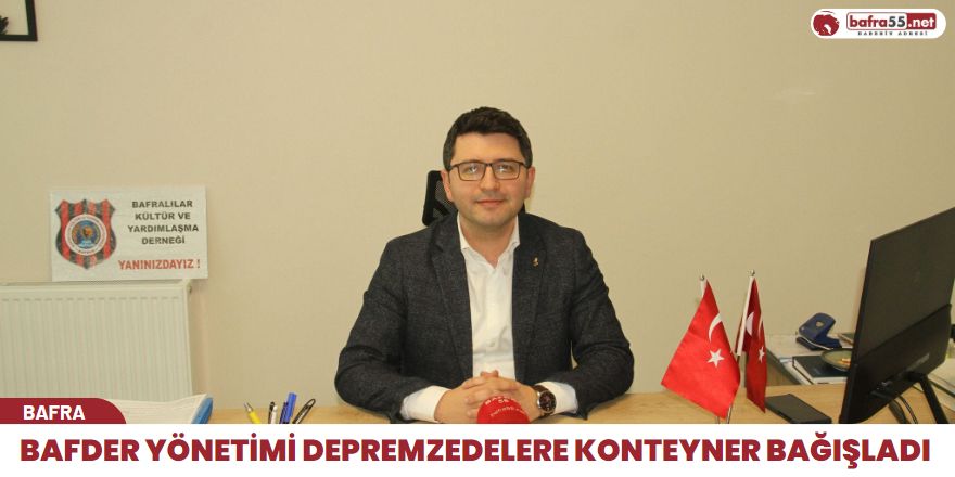 BAFDER Yönetimi Depremzedelere Konteyner Bağışladı