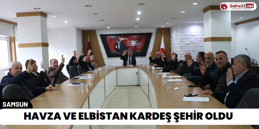 Havza ve Elbistan Kardeş Şehir Oldu