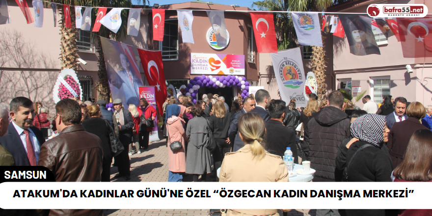 Atakum'da Kadınlar Günü'ne özel “Özgecan Kadın Danışma Merkezi”