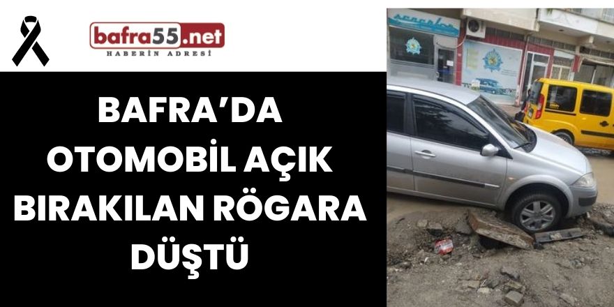 Bafra’da Otomobil Açık Bırakılan Rögara Düştü