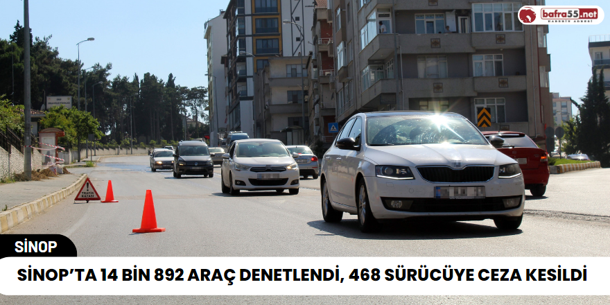 Sinop’ta 14 Bin 892 Araç Denetlendi, 468 Sürücüye Ceza Kesildi