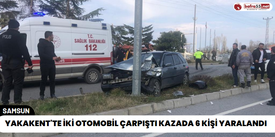 Yakakent'te İki Otomobil çarpıştı Kazada 6 Kişi Yaralandı