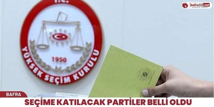 Seçime Katılacak Partiler Belli Oldu