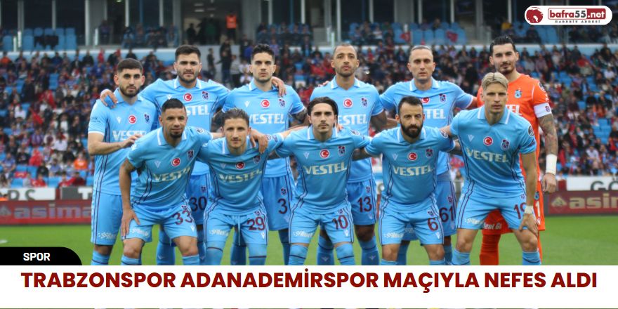 Trabzonspor Adanademirspor maçıyla nefes aldı