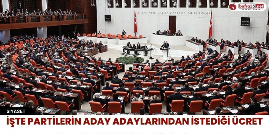 İşte Partilerin Aday Adaylarından İstediği Ücret