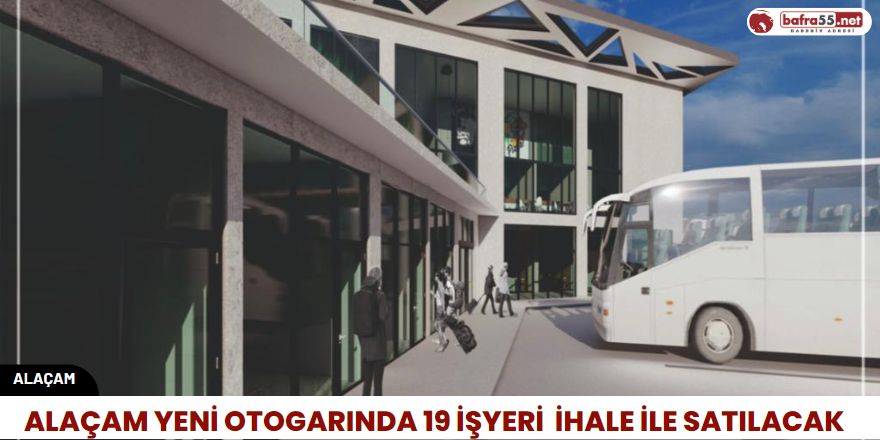 Alaçam Yeni Otogarında 19 İşyeri  İhale ile Satılacak