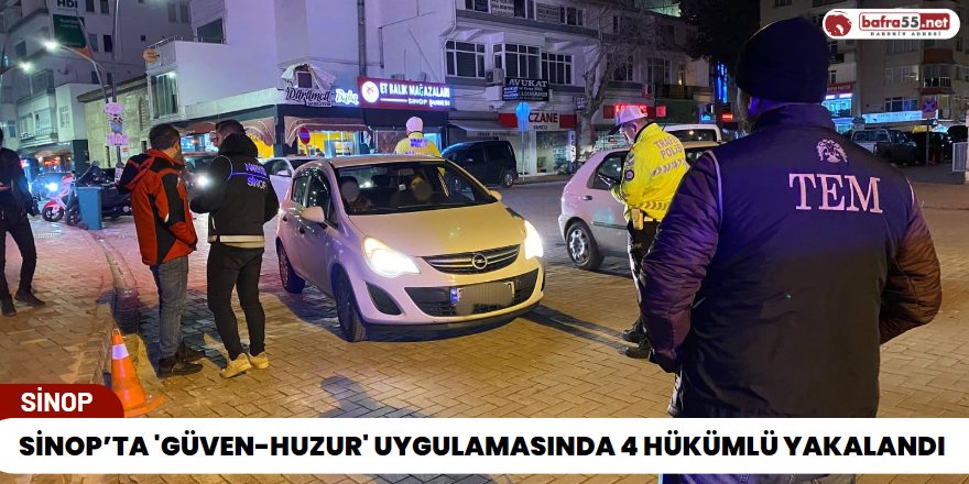 Sinop’ta 'güven-huzur' uygulamasında 4 hükümlü yakalandı