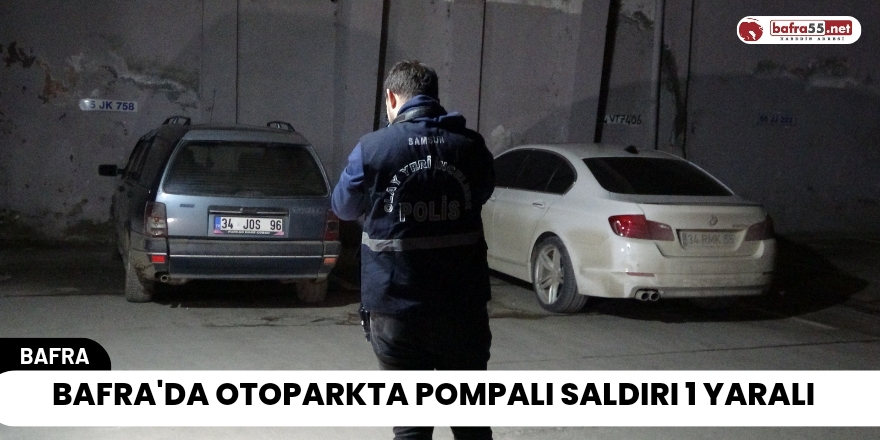 Bafra'da Otoparkta Pompalı Saldırı 1 Yaralı