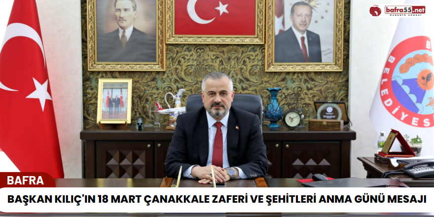 Başkan Kılıç'ın 18 Mart Çanakkale Zaferi ve Şehitleri Anma Günü Mesajı