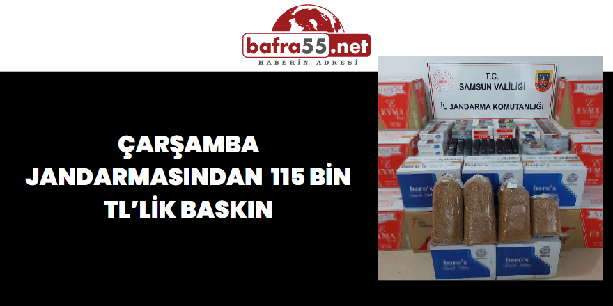 Çarşamba Jandarmasından  115 bin TL’lik Baskın