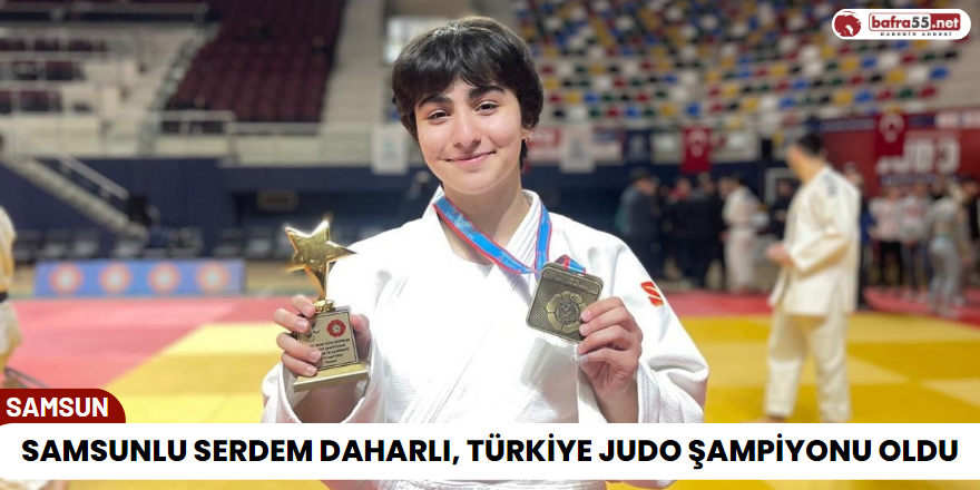 Samsunlu Serdem Daharlı, Türkiye Judo Şampiyonu Oldu