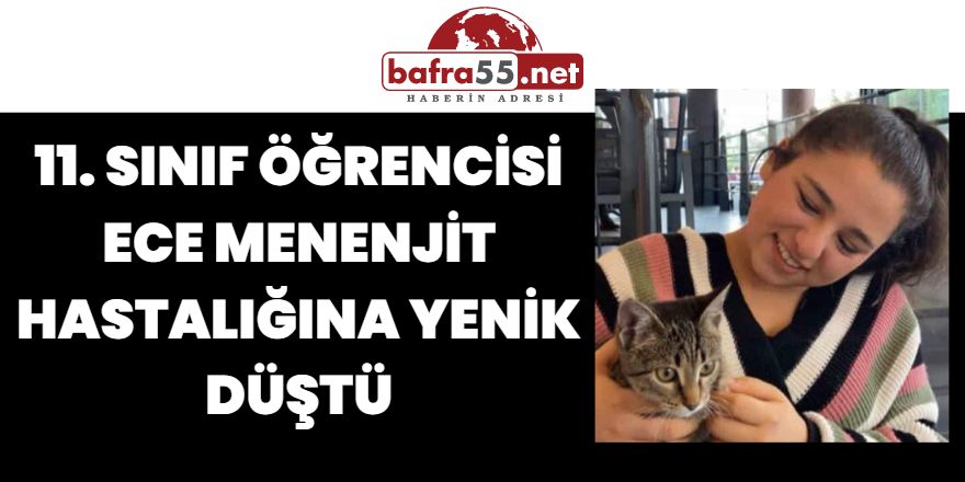 11. Sınıf Öğrencisi Ece menenjit hastalığına yenik düştü