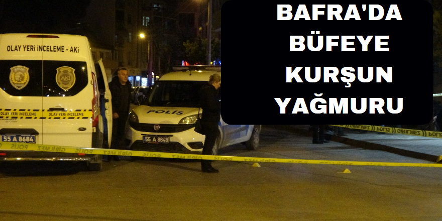 Bafra'da Büfeye Kurşun Yağdırdı