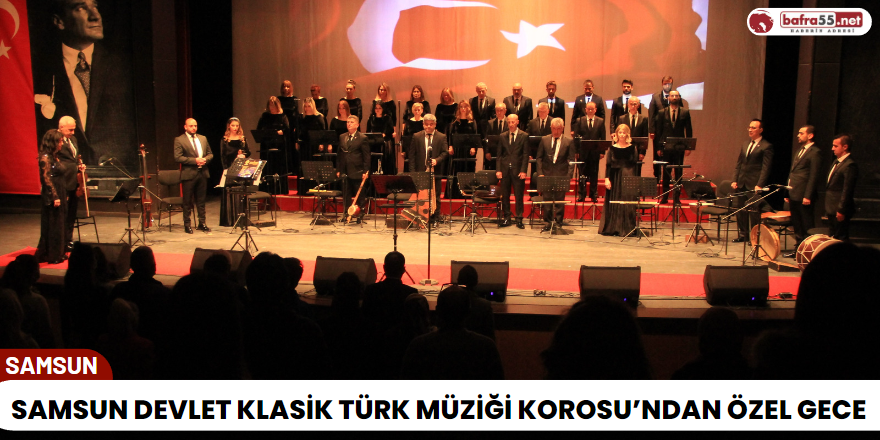 Samsun Devlet Klasik Türk Müziği Korosu’ndan Özel Gece