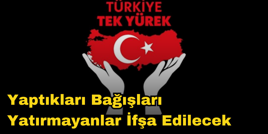 Yaptıkları Bağışları Yatırmayanlar İfşa Edilecek