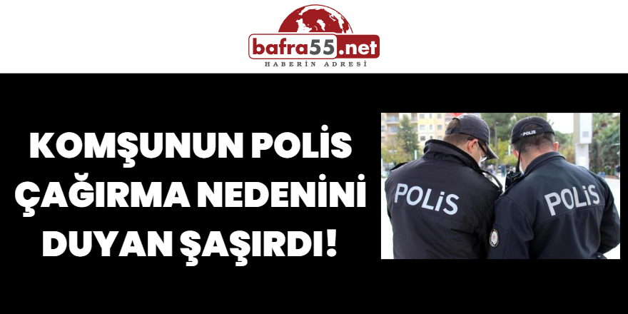 Komşunun Polis Çağırma Nedenini Duyan Şaşırdı!