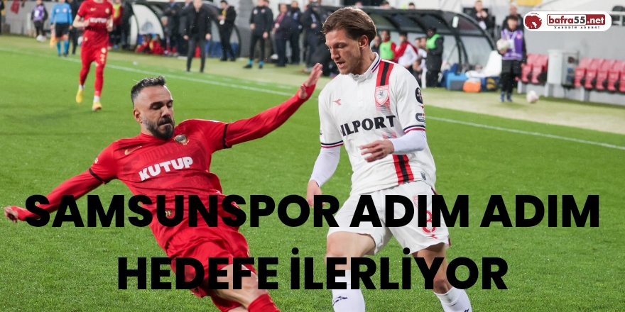 Samsunspor adım adım hedefe ilerliyor