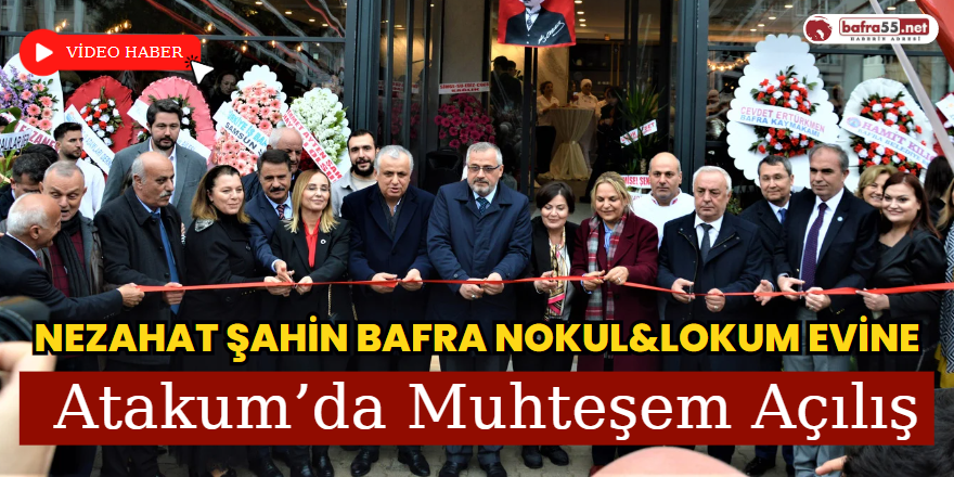Nezahat Şahin Bafra Nokul&Lokum Evine Atakum’da Muhteşem Açılış