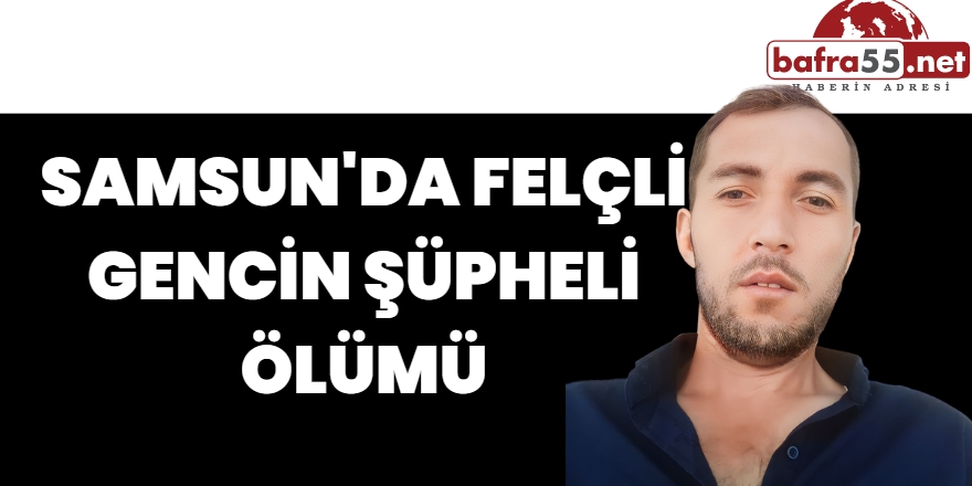 Samsun'da Felçli Gencin Şüpheli Ölümü