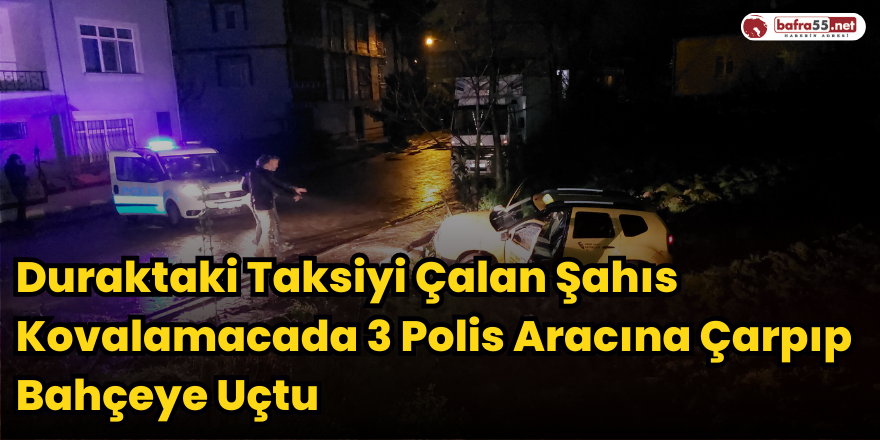 Duraktaki Taksiyi Çalan Şahıs Kovalamacada 3 Polis Aracına Çarpıp Bahçeye Uçtu