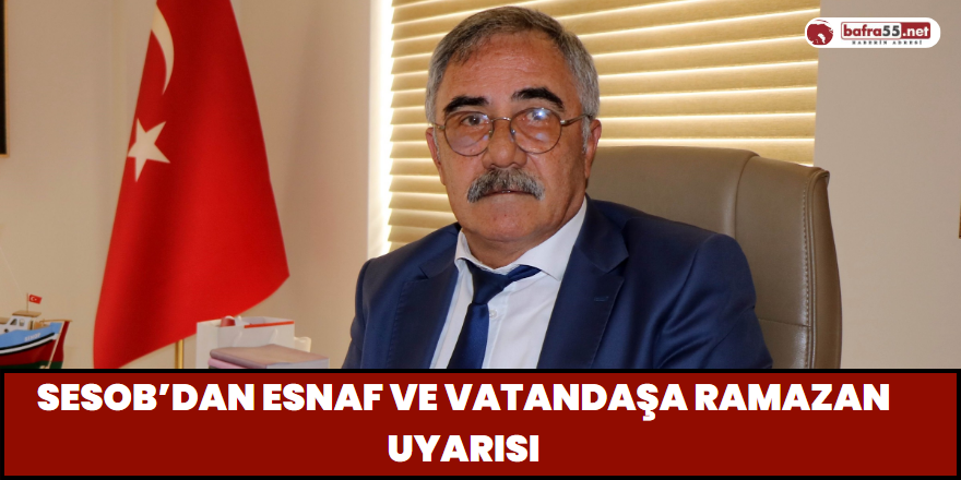 SESOB’dan Esnaf ve Vatandaşa Ramazan Uyarısı