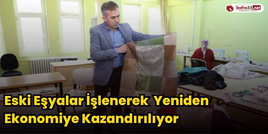 Eski Eşyalar İşlenerek  Yeniden Ekonomiye Kazandırılıyor