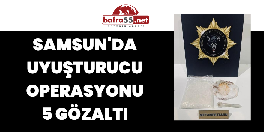 Samsun'da Uyuşturucu Operasyonu: 5 Gözaltı