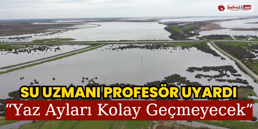 Su Uzmanı Profesör Uyardı: “Yaz Ayları Kolay Geçmeyecek”