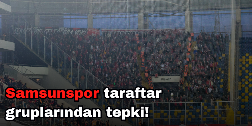 Samsunspor taraftar gruplarından tepki!