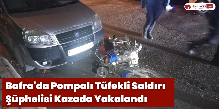 Bafra'da Pompalı Tüfekli Saldırı Şüphelisi Kazada Yakalandı