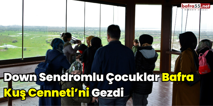 Down Sendromlu Çocuklar Bafra Kuş Cenneti’ni Gezdi