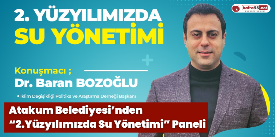 Atakum Belediyesi’nden “2.Yüzyılımızda Su Yönetimi” Paneli