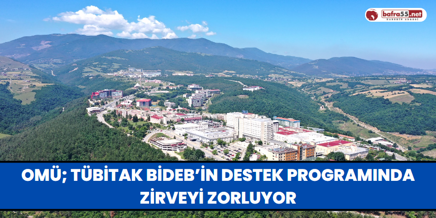 OMÜ; TÜBİTAK BİDEB’in Destek Programında Zirveyi Zorluyor