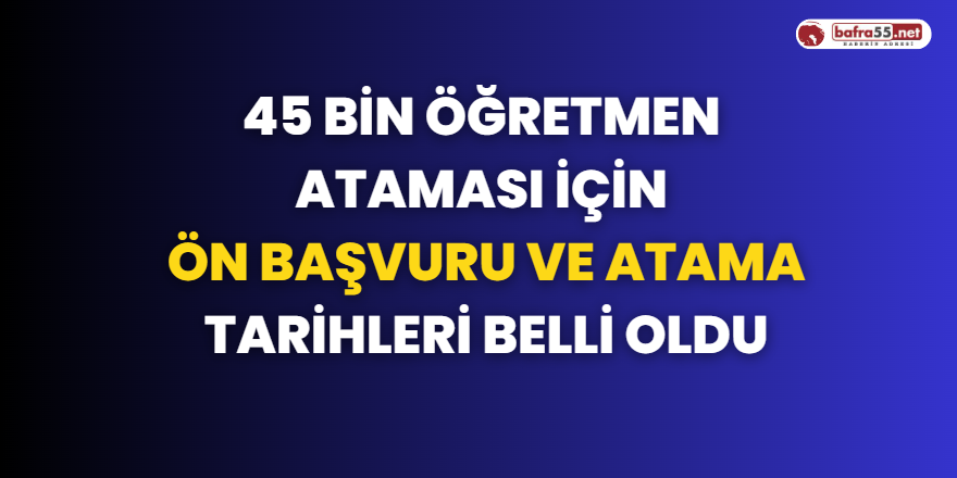 45 Bin Öğretmen Ataması İçin Ön Başvuru Ve Atama Tarihleri Belli Oldu