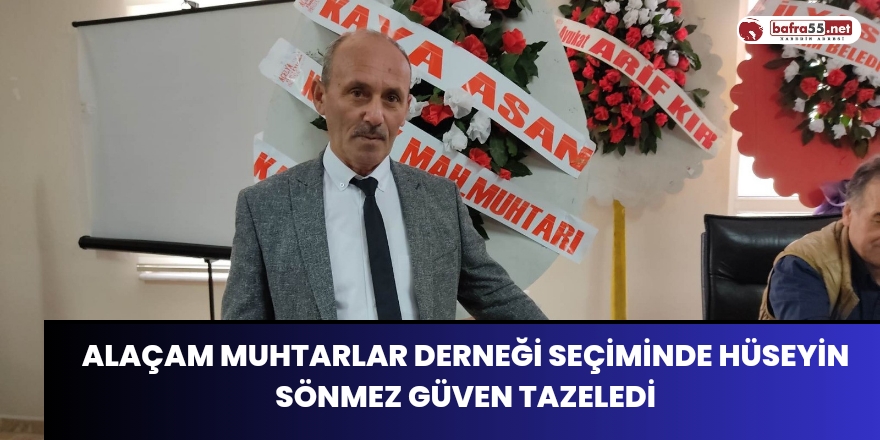 Alaçam Muhtarlar Derneği Seçiminde Hüseyin Sönmez Güven Tazeledi