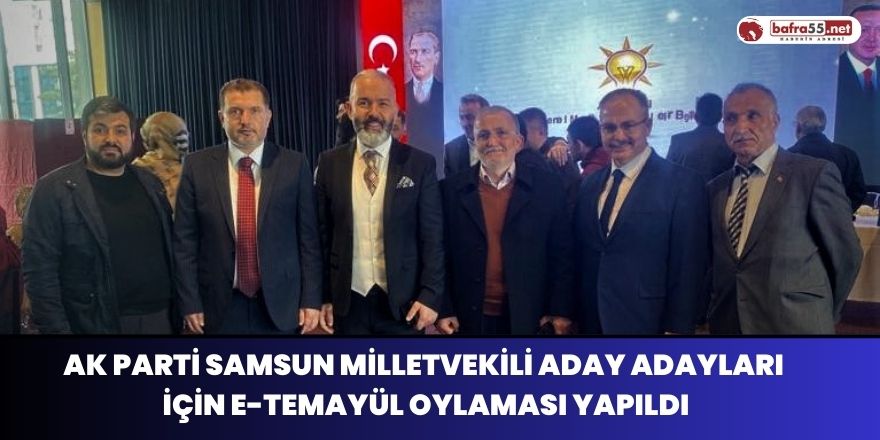 AK Parti Samsun Milletvekili Aday Adayları İçin E-Temayül Oylaması Yapıldı