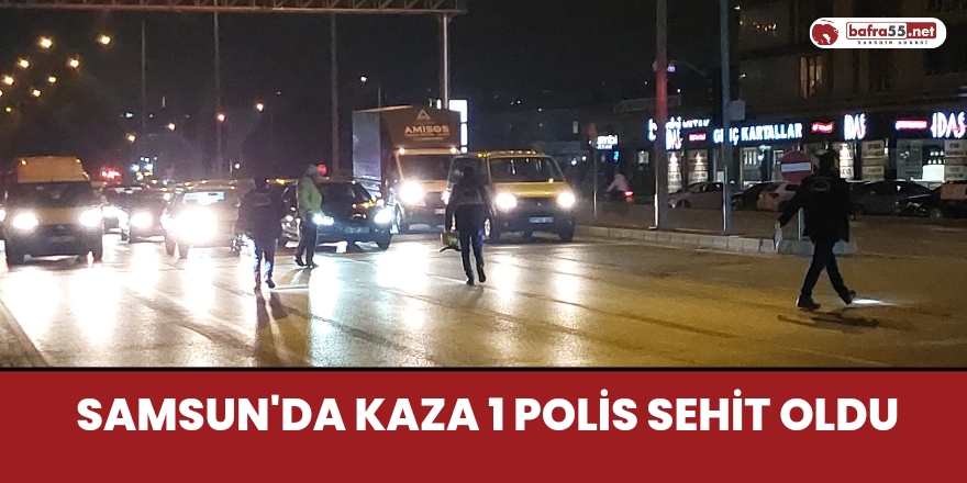 Samsun'da Kaza 1 Polis Sehit Oldu