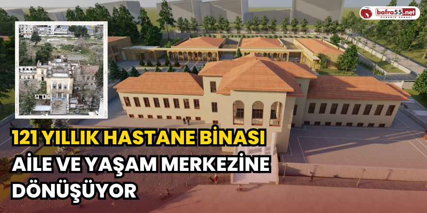 121 Yıllık Hastane Binası Aile Ve Yaşam Merkezine Dönüşüyor