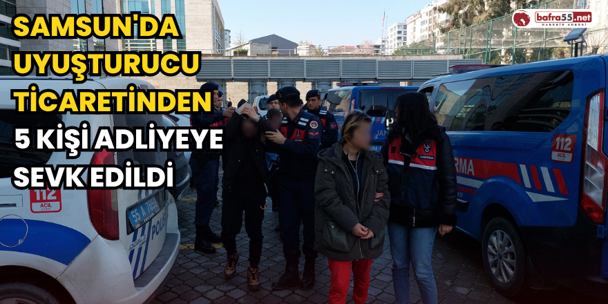 Samsun'da Uyuşturucu Ticaretinden 5 Kişi Adliyeye Sevk Edildi