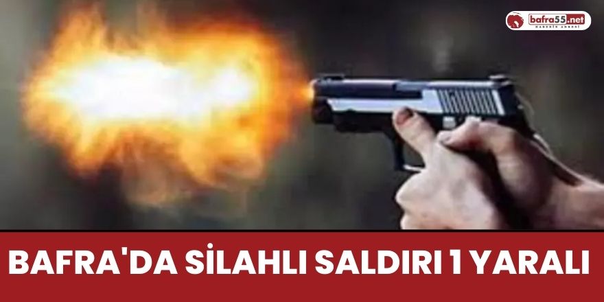 Bafra'da Silahlı Saldırı 1 Yaralı