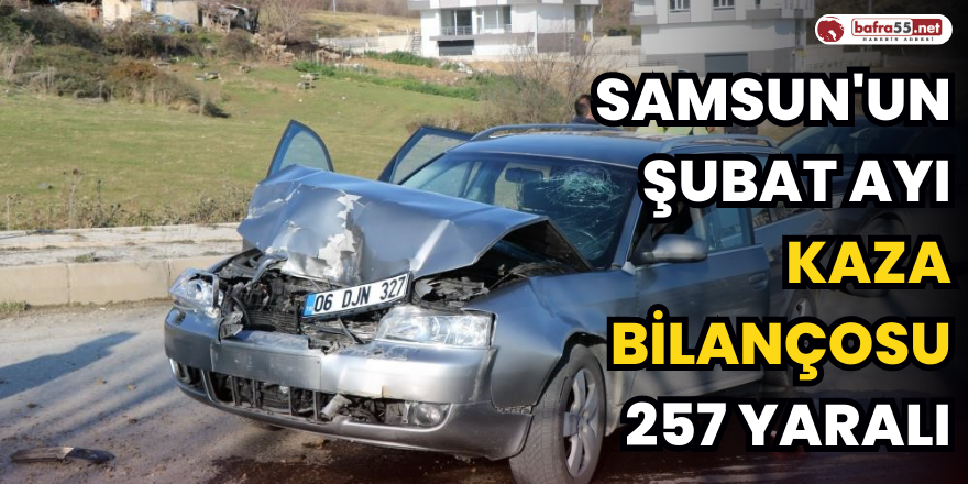 Samsun'un Şubat Ayı Kaza Bilançosu: 257 Yaralı