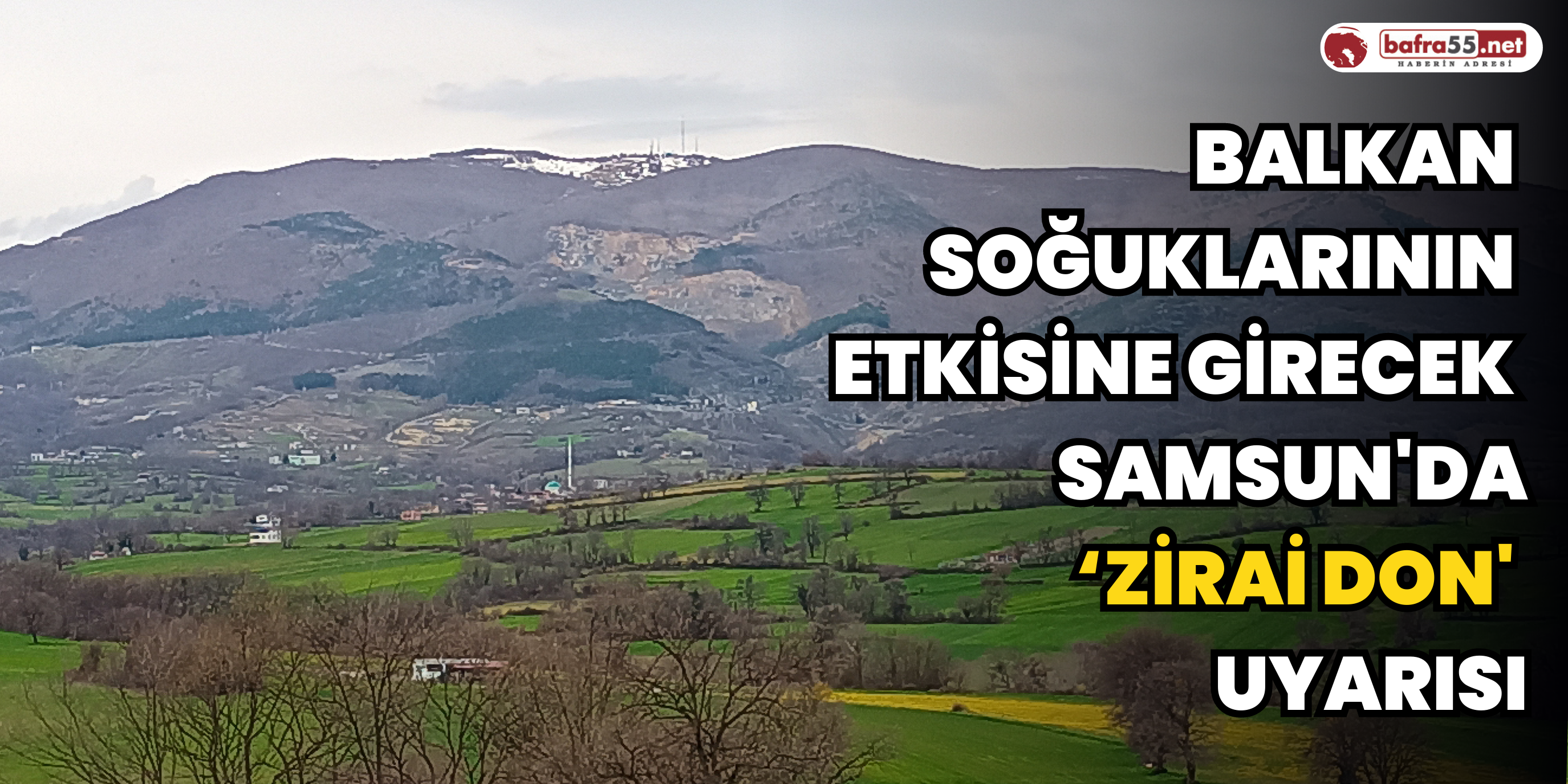 Balkan soğuklarının etkisine girecek Samsun'da ‘zirai don' uyarısı