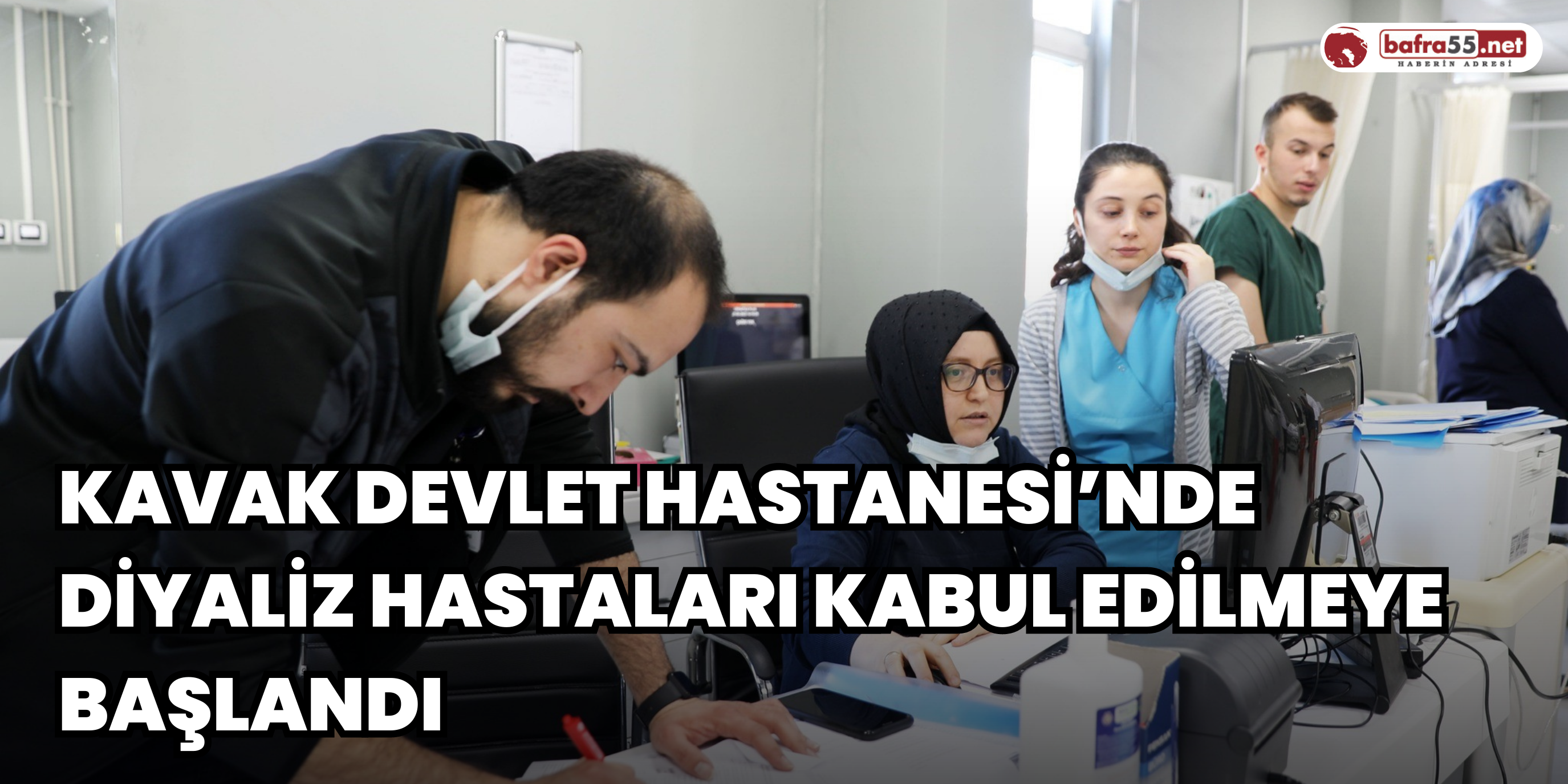 Kavak Devlet Hastanesi’nde diyaliz hastaları kabul edilmeye başlandı