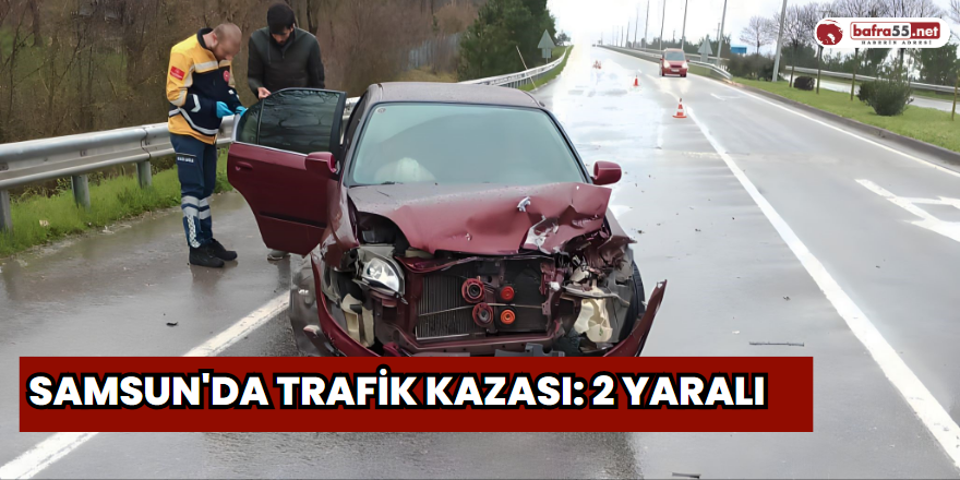 Samsun'da trafik kazası: 2 yaralı