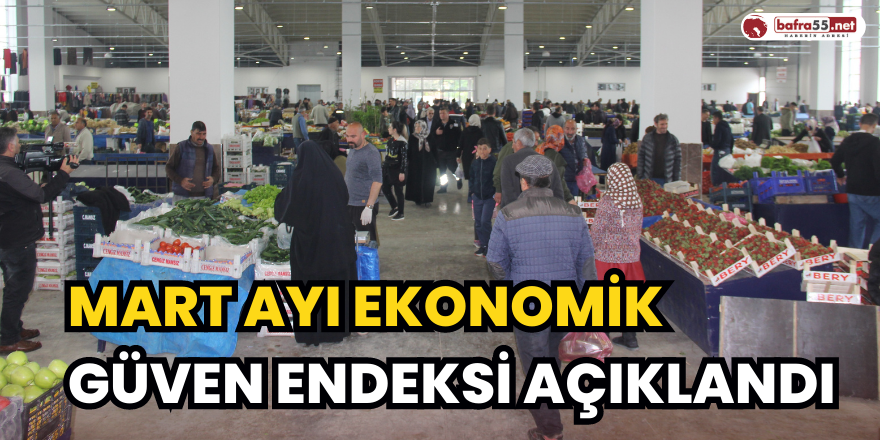 Mart Ayı Ekonomik Güven Endeksi Açıklandı