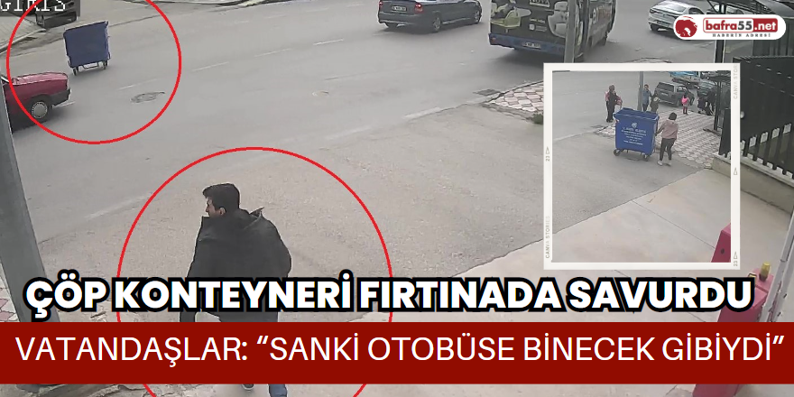 Çöp Konteyneri Fırtınada Savruldu, Vatandaşlar: “Sanki otobüse binecek gibiydi”