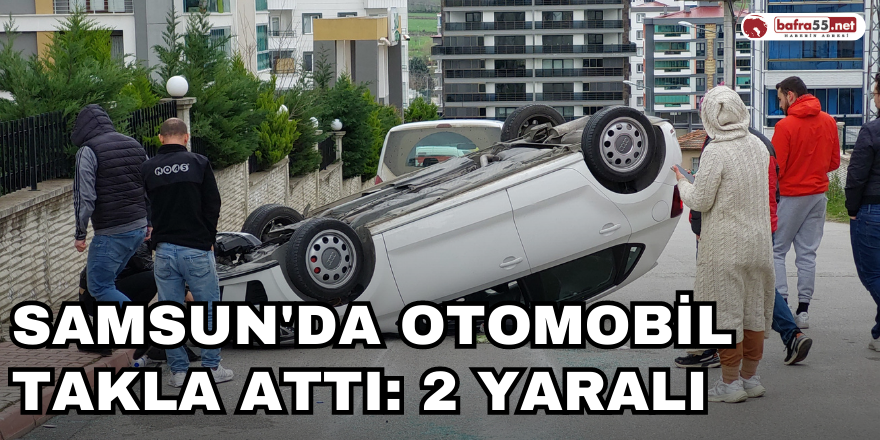 Samsun'da otomobil takla attı: 2 yaralı