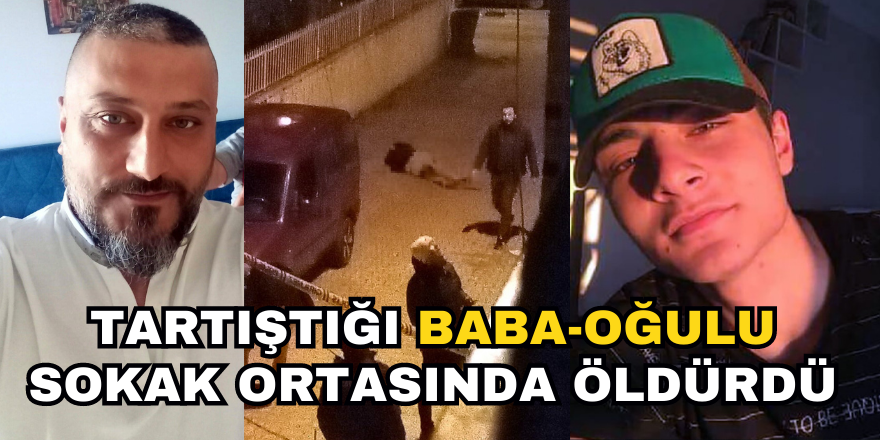 Tartıştığı Baba-Oğulu Sokak Ortasında Öldürdü